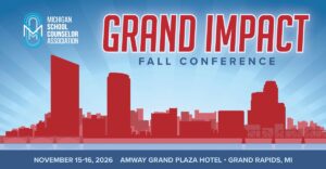 Michigan School Counselor Association (MSCA) Conference -Grand Impact held on November 15-16, 2026 at Amway Grand Plaza Hotel in Grand Rapids, Michigan